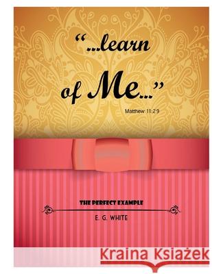 Learn of Me I. M E. G. White 9781535131520 Createspace Independent Publishing Platform