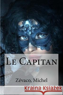 Le Capitan Zevaco Michel Edibooks 9781535131698 Createspace Independent Publishing Platform