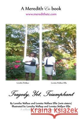 Tragedy, Yet, Triumphant Loretha Wallace Loretta Wallace Ellis 9781535131940 Createspace Independent Publishing Platform