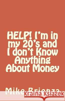 HELP! I'm in my 20's and I don't Know Anything About Money Brienza, Mike 9781535132442