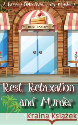 Rest, Relaxation and Murder: A Bakery Detectives Cozy Mystery Stacey Alabaster 9781535134095 Createspace Independent Publishing Platform