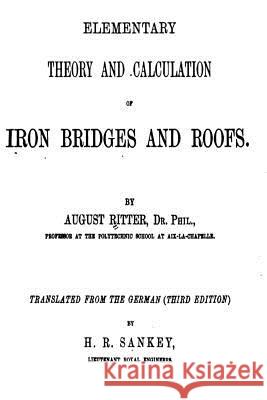 Elementary Theory and Calculation of Iron Bridges and Roofs August Ritter 9781535134644 Createspace Independent Publishing Platform