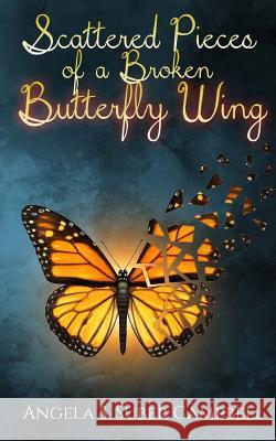 Scattered Pieces of a Broken Butterfly Wing Angela S. Campbell It's All about Him Medi 9781535134712