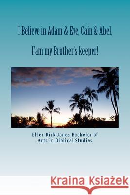 I believe in Adam & Eve &Cain & Able: Unapologetic to Darwin's theory Jones Bbs, Rick 9781535134835 Createspace Independent Publishing Platform