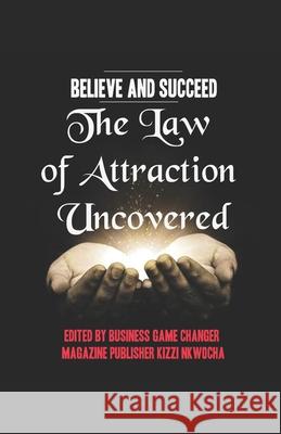 Believe and Succeed: The Law of Attraction Uncovered - Revised Edition Kizzi Nkwocha 9781535135405