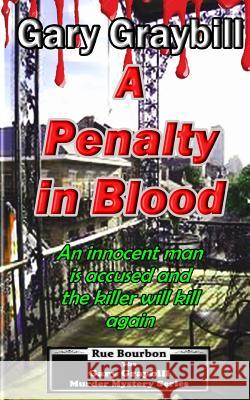 A Penalty in Blood: An innocent man is accused and the killer will kill again Graybill, Gary 9781535135979 Createspace Independent Publishing Platform