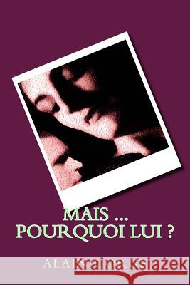 Mais ... Pourquoi Lui ? Alain Corge 9781535137201 Createspace Independent Publishing Platform