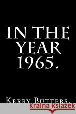 In the Year 1965. Kerry Butters 9781535137416