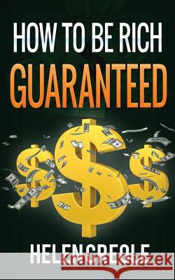 How To Be Rich Guaranteed Creole, Helen 9781535137577 Createspace Independent Publishing Platform