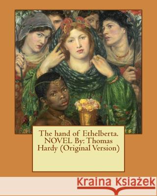 The hand of Ethelberta.NOVEL By: Thomas Hardy (Original Version) Hardy, Thomas 9781535138130 Createspace Independent Publishing Platform