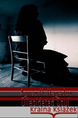 Dilapidated Soul Agnes H. Hagadus 9781535139571 Createspace Independent Publishing Platform