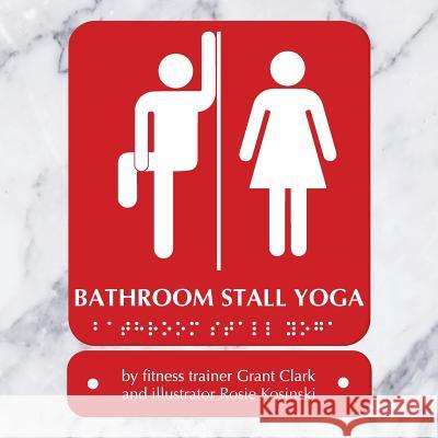 Bathroom Stall Yoga Rosie Kosinski Grant Clark 9781535139960