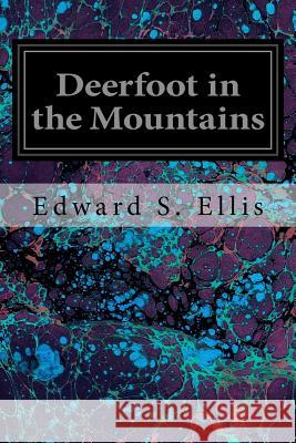 Deerfoot in the Mountains Edward S. Ellis J. Steeple Davis 9781535140249 Createspace Independent Publishing Platform