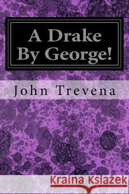 A Drake By George! Trevena, John 9781535141185 Createspace Independent Publishing Platform