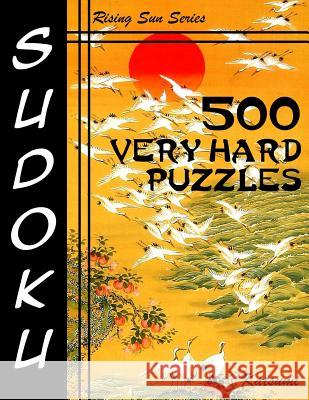 500 Very Hard Sudoku Puzzles: Rising Sun Series Book Katsumi 9781535141550