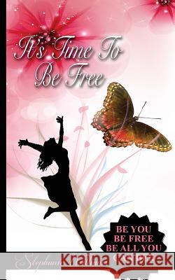 It's Time To Be Free: Be You, Be Free, Be All You Can Be Williams, Stephanie 9781535143349
