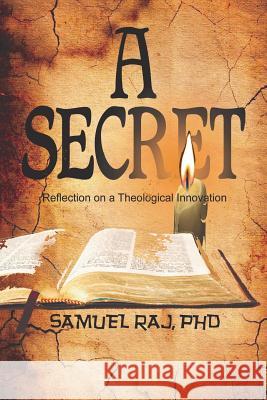 A Secret - Reflection on a Theological Innovation Samuel Ra 9781535143745