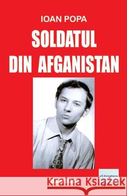 Soldatul Din Afganistan: Versuri Ioan Popa Vasile Poenaru 9781535143875 Createspace Independent Publishing Platform