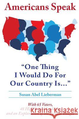 Americans Speak: One Thing I Would Do For Our Country Is Lieberman Ph. D., Susan Abel 9781535144186 Createspace Independent Publishing Platform