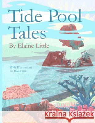 Tide Pool Tales Bob Little Elaine Little 9781535144315 Createspace Independent Publishing Platform