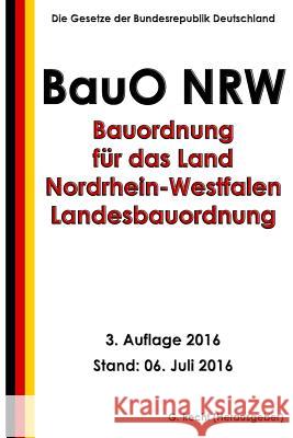 Bauordnung für das Land Nordrhein-Westfalen - Landesbauordnung (BauO NRW), 2016 Recht, G. 9781535145435 Createspace Independent Publishing Platform