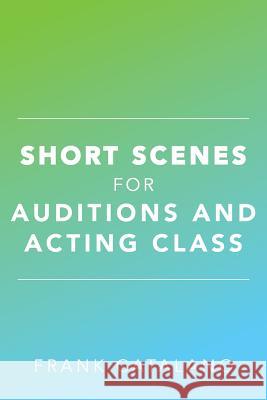 Short Scenes for Auditions and Acting Class Frank Catalano 9781535149310 Createspace Independent Publishing Platform