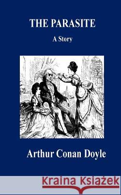 The Parasite. A Story Doyle, Arthur Conan 9781535149549 Createspace Independent Publishing Platform