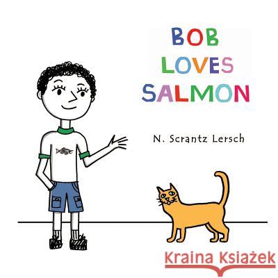 Bob Loves Salmon N. Scrantz Lersch 9781535150026 Createspace Independent Publishing Platform