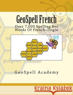 GeoSpell French: Spelling Bee: Over 7000 French Words Geetha Manku Vijay Reddy Chetan Reddy 9781535150248