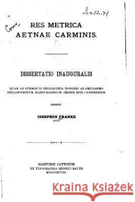 Res Metrica Aetnae Carminis Joseph Franke 9781535151269