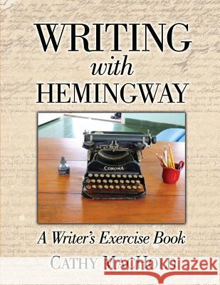 Writing with Hemingway: A Writer's Exercise Book Cathy Machold 9781535151801 Createspace Independent Publishing Platform