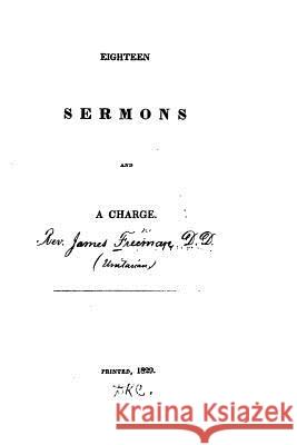 Eighteen Sermons and a Charge James Freeman 9781535152365