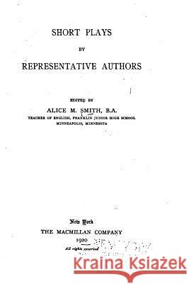 Short Plays by Representative Authors Alice M. Smith 9781535152600 Createspace Independent Publishing Platform