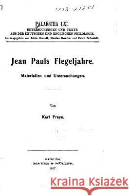 Jean Puals Flegeljahre. Materialien und Untersuchungen Freye, Karl 9781535153157