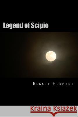 Legend of Scipio Benoit Hermant 9781535153539 Createspace Independent Publishing Platform
