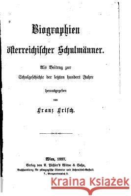 Biographien Österreichischer Schulmänner Frisch, Franz 9781535153638