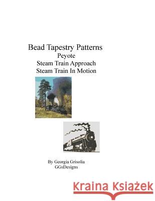 Bead Tapestry Patterns Peyote Steam Train Approach Steam Train In Motion Grisolia, Georgia 9781535153713 Createspace Independent Publishing Platform