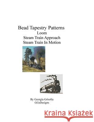 Bead Tapestry Patterns Loom Steam Train Approach Steam Train In Motion Grisolia, Georgia 9781535153805 Createspace Independent Publishing Platform