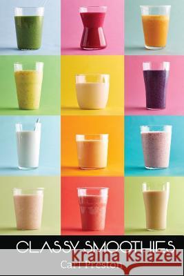 Smoothies: Smoothie Recipes: 100 Classy Smoothie Recipes: Smoothie Book: Weight Loss Smoothies-> Smoothies for Weight Loss: Green Carl Preston 9781535153973 Createspace Independent Publishing Platform