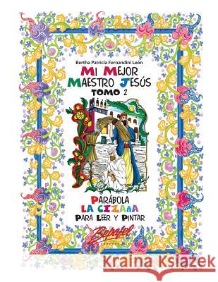 Mi mejor maestro Jesús-Parábola La Cizaña: Parábola para leer y pintar Fernandini León, Bertha Patricia 9781535154284 Createspace Independent Publishing Platform