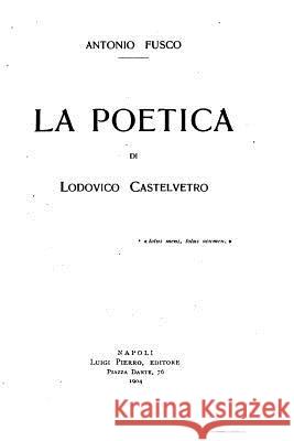 La Poetica di Lodovico Castedvetro Fusco, Antonio 9781535154673