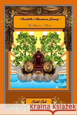 Annabella's Adventurous Journey: The Emperor's Throne Caleb Cole 9781535154925