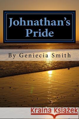 Johnathan's Pride: Johnathan Johnson is the son of Michelle Johnson, and Tommy Hong, who at the age of 16, finds himself in a situation, Smith, Geniecia Alicia 9781535155113 Createspace Independent Publishing Platform