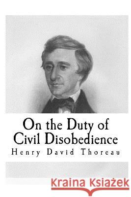 On the Duty of Civil Disobedience Henry David Thoreau 9781535155632 Createspace Independent Publishing Platform