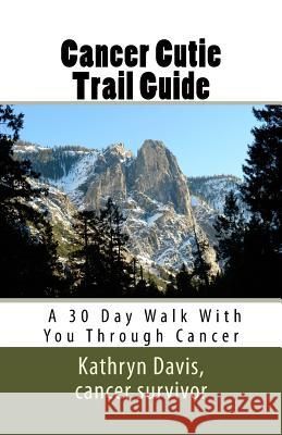 Cancer Cutie Trail Guide: : A 30 Day Walk With You Through Cancer Davis, Kathryn M. 9781535155847 Createspace Independent Publishing Platform