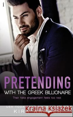 Pretending with the Greek Billionaire Kira Archer 9781535156929