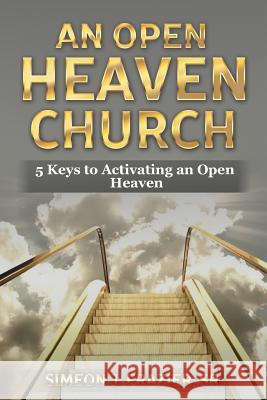 An Open Heaven Church: 5 Keys to Activating an Open Heaven Church Simeon J. Frazie 9781535157278 Createspace Independent Publishing Platform