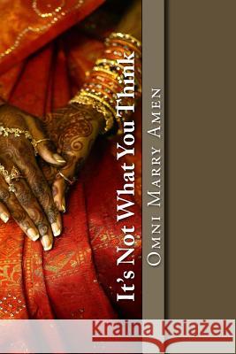 It's Not What You Think Omni Marry Amen 9781535157667 Createspace Independent Publishing Platform