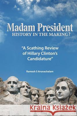 Madam President: History in the Making? Ramesh S. Arunachalam 9781535157681 Createspace Independent Publishing Platform