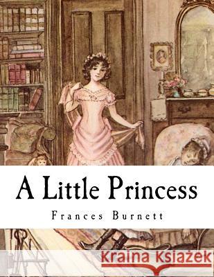 A Little Princess Frances Hodgson Burnett 9781535157827 Createspace Independent Publishing Platform